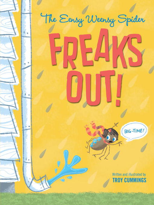 Title details for The Eensy Weensy Spider Freaks Out! (Big-Time!) by Troy Cummings - Available